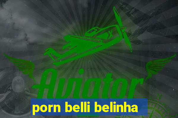 porn belli belinha