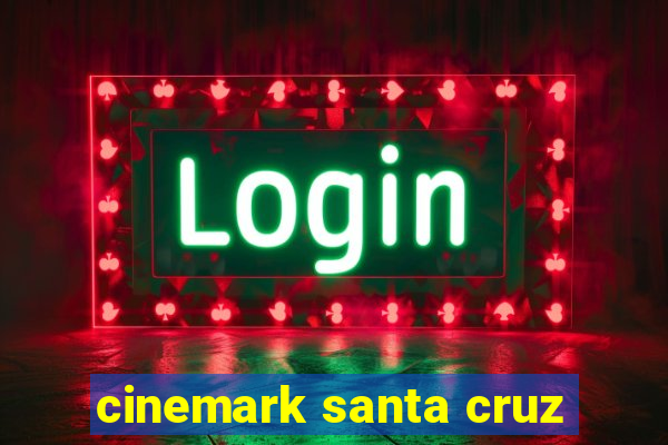 cinemark santa cruz