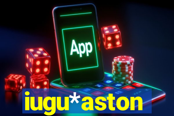 iugu*aston