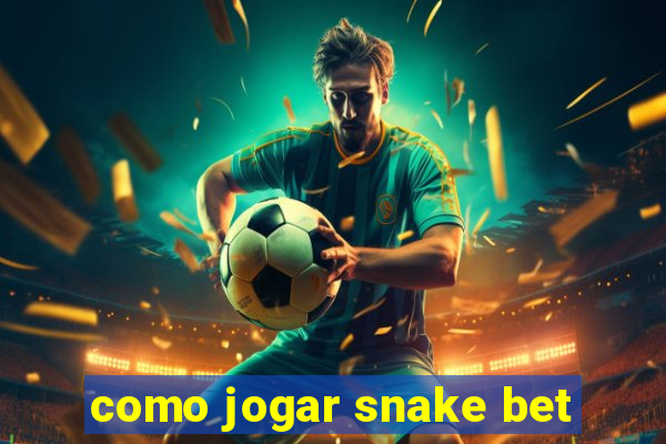 como jogar snake bet