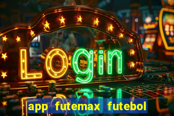 app futemax futebol ao vivo