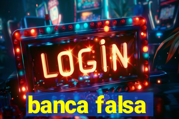 banca falsa