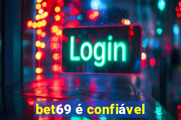 bet69 é confiável