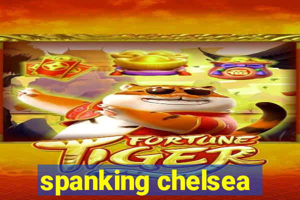 spanking chelsea