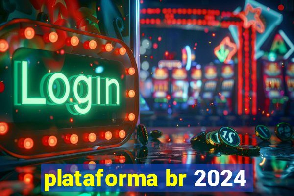 plataforma br 2024