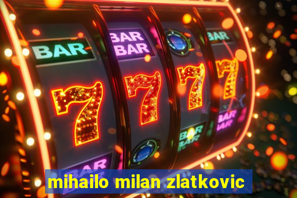 mihailo milan zlatkovic