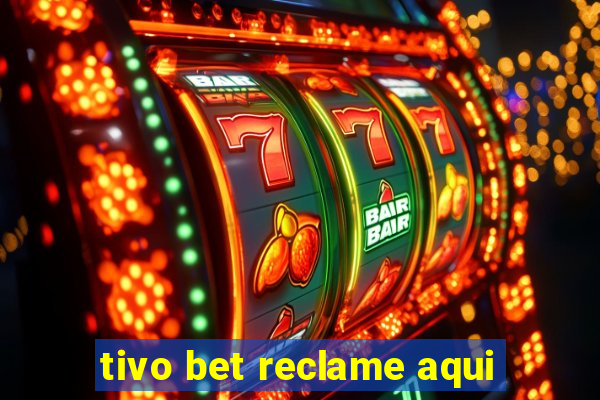 tivo bet reclame aqui