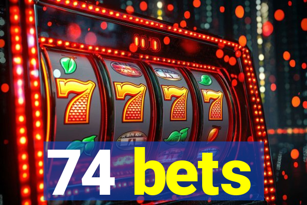 74 bets