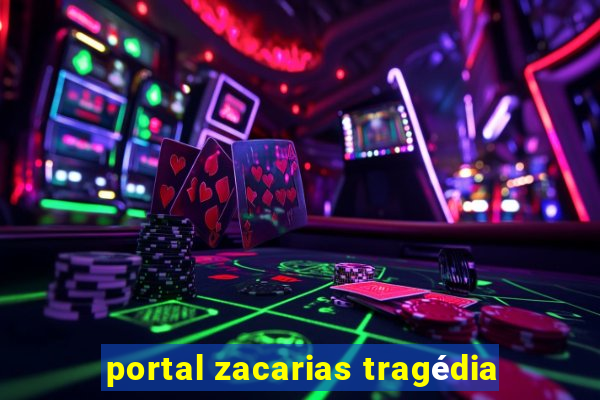 portal zacarias tragédia