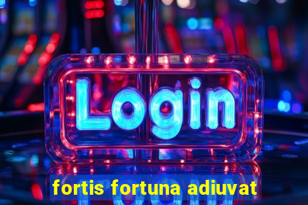 fortis fortuna adiuvat