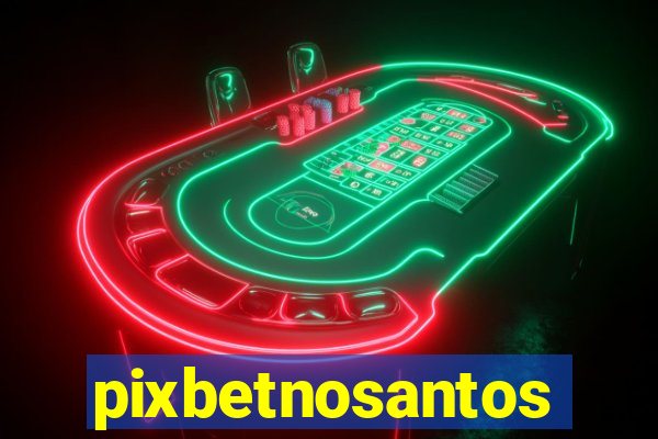 pixbetnosantos