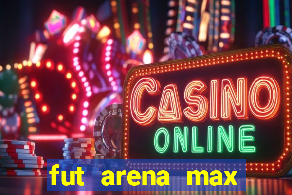 fut arena max futebol ao vivo