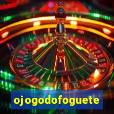 ojogodofoguete