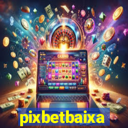 pixbetbaixa