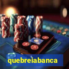 quebreiabanca