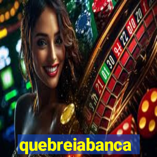 quebreiabanca