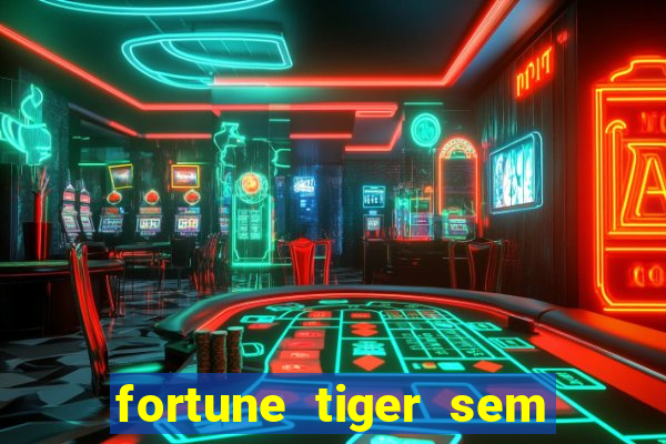 fortune tiger sem deposito minimo