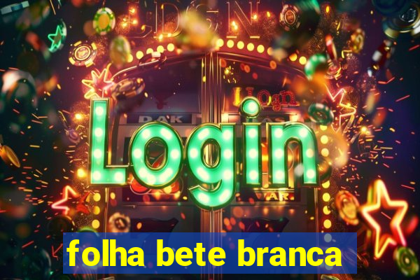 folha bete branca