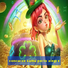 concurso samu porto alegre