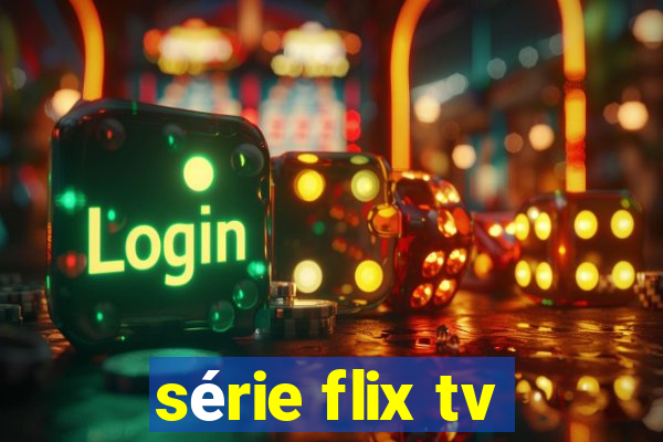 série flix tv