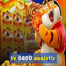 tv 0800 assistir