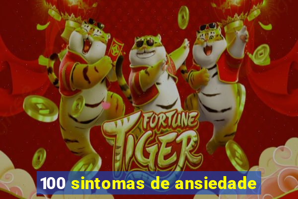 100 sintomas de ansiedade