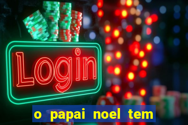 o papai noel tem quantos anos