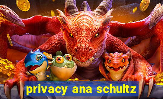 privacy ana schultz