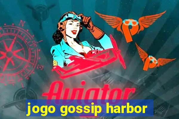 jogo gossip harbor