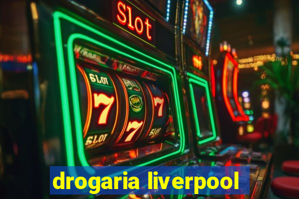 drogaria liverpool