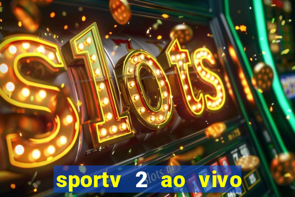 sportv 2 ao vivo futebol play hd