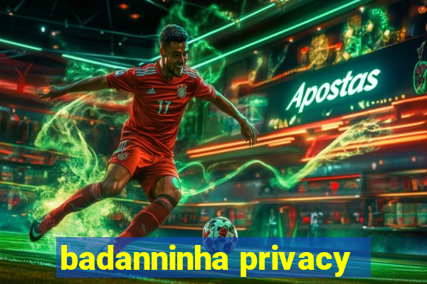 badanninha privacy