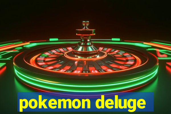 pokemon deluge