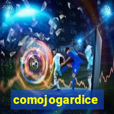 comojogardice