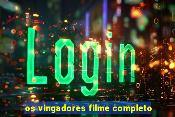 os vingadores filme completo