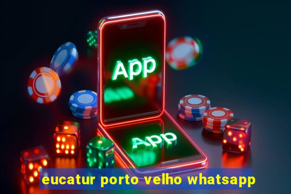 eucatur porto velho whatsapp