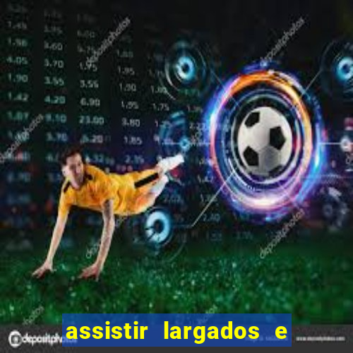 assistir largados e pelados a tribo