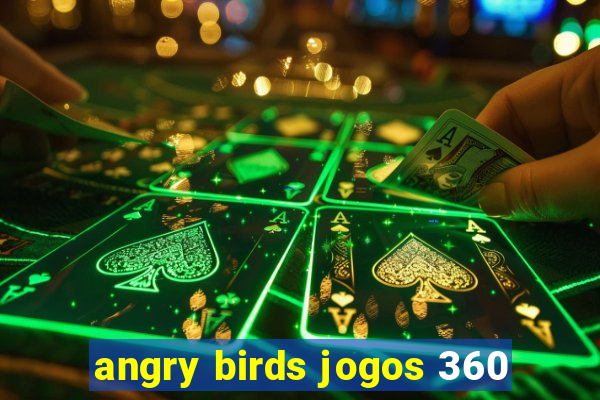 angry birds jogos 360