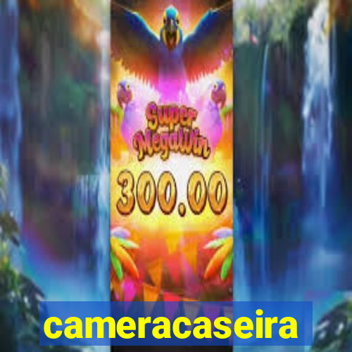 cameracaseira