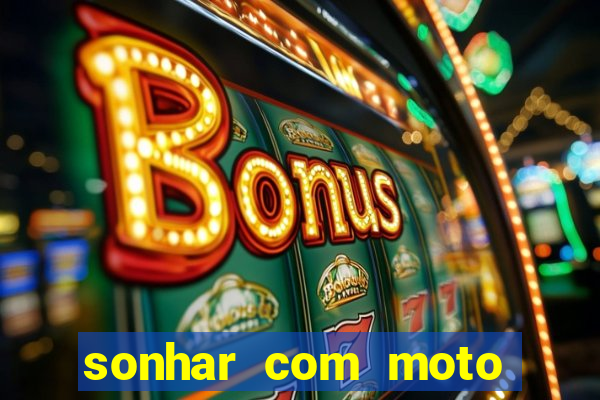 sonhar com moto roubada jogo do bicho