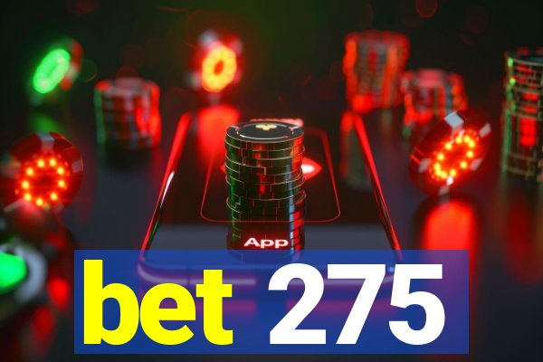 bet 275