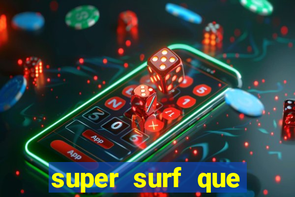 super surf que ganha dinheiro