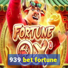 939 bet fortune