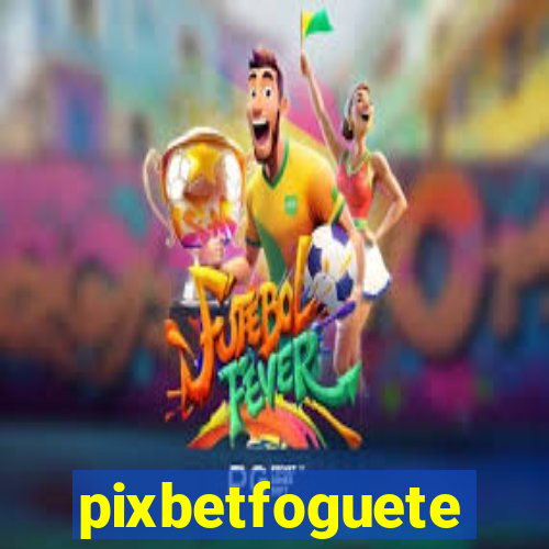 pixbetfoguete