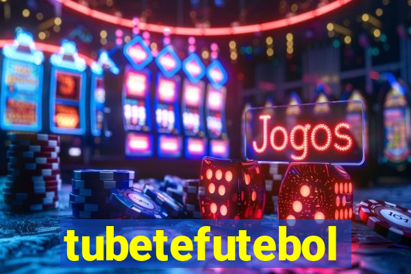 tubetefutebol